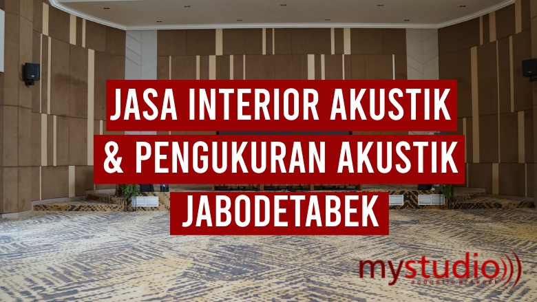 Jasa Pembuatan Interior Akustik dan Pengukuran Akustik di Jabodetabek - Blog Mystudio